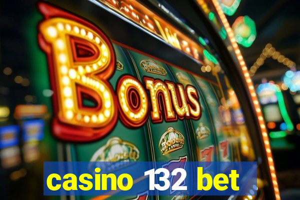 casino 132 bet
